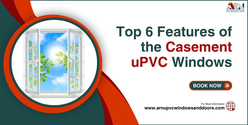 Top 6 Features of Casement uPVC Windows
